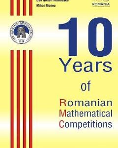10 Years of Romanian Mathematical Competitions - Radu Gologan