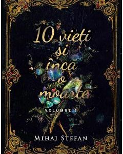 10 vieti si inca o moarte Vol.1 - Mihai Stefan