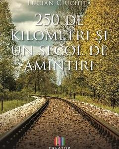 250 de kilometri si un secol de amintiri - Lucian Ciuchita
