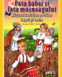 3 povesti: Fata babei si fata mosneagului. Magarul invidios pe caine. Lupul si barza