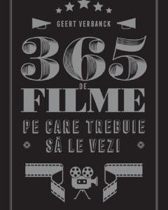 365 de filme pe care trebuie sa le vezi - Geert Verbanck