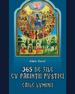365 de zile cu Parintii pustiei. Caile luminii - Alain Durel