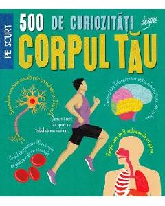 500 de curiozitati despre corpul tau - Anne Rooney