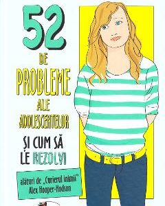 52 de probleme ale adolescentelor si cum sa le rezolvi - Alex Hooper-Hodson