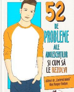 52 de probleme ale adolescentilor si cum sa le rezolvi - Alex Hooper-Hodson