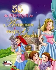 55 de povesti de Andersen si Fratii Grimm - Hans Christian Andersen