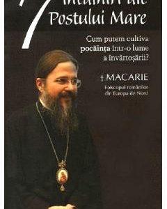 7 intalniri ale Postului Mare - Macarie