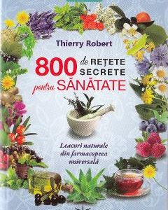 800 de retete secrete pentru sanatate - Thierry Robert