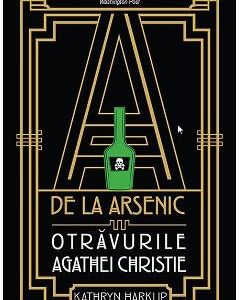 A de la arsenic: otravurile Agathei Christie - Kathryn  Harkup