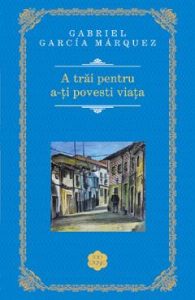 A trai pentru a-ti povesti viata - Gabriel Garcia Marquez, Beletristica