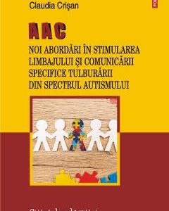 AAC. Noi abordari in stimularea limbajului si comunicarii specifice Tulburarii din Spectrul Autismului - Claudia Crisan