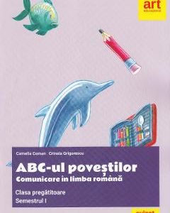 ABC-ul povestilor. Comunicare in limba romana - Clasa pregatitoare. Sem.1 - Camelia Coman