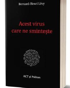 Acest virus care ne sminteste - Bernard-Henri Levy