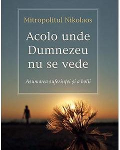 Acolo unde Dumnezeu nu se vede - Mitropolitul Nikolaos