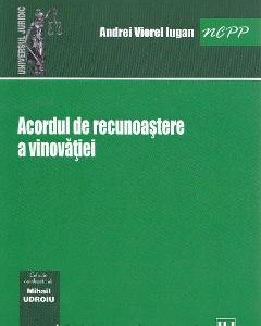 Acordul de recunoastere a vinovatiei - Andrei Viorel Iugan