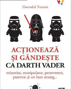 Actioneaza si gandeste ca Darth Vader - Gwendal Fossois