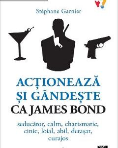 Actioneaza si gandeste ca James Bond - Stephane Garnier