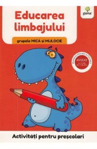 Activitati pentru prescolari. Educarea limbajului pentru grupele mica si mijlocie, Carti Pentru Copii
