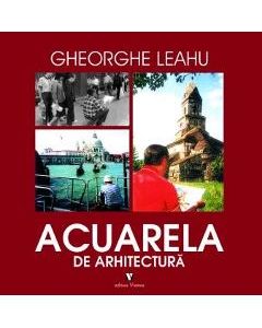 Acuarela de arhitectura - Gheorghe Leahu