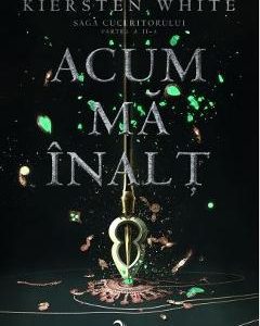 Acum ma inalt. Saga Cuceritorului. Partea II - Kiersten White