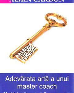 Adevarata arta a unui master coach - Alain Cardon