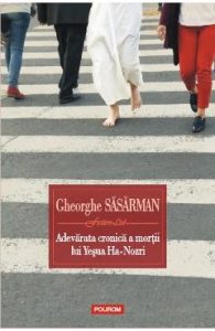 Adevarata cronica a mortii lui Yesua Ha-Nozri - Gheorghe Sasarman, Beletristica