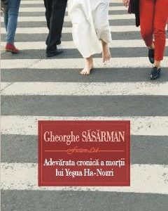Adevarata cronica a mortii lui Yesua Ha-Nozri - Gheorghe Sasarman