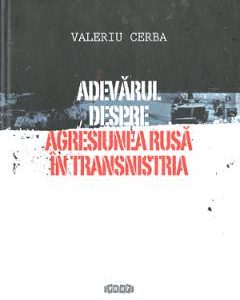 Adevarul despre agresiunea rusa in Transnistria - Valeriu Cerba
