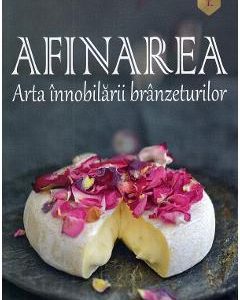 Afinarea. Arta innobilarii branzeturilor - Volker Waltmann