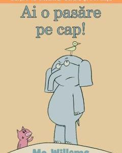 Ai o pasare pe cap! - Mo Willems