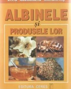 Albinele Si Produsele Lor - Liviu Alexandru Marghitas