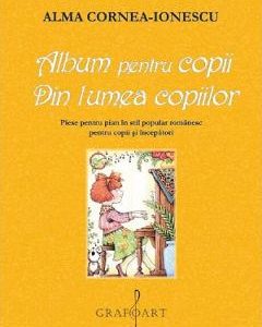 Album pentru copii. Din lumea copiilor - Alma Cornea-Ionescu