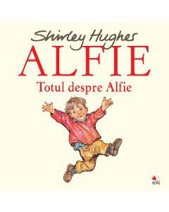 Alfie. Totul despre Alfie - Shirley Hughes