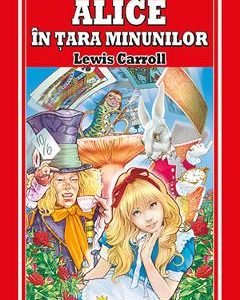 Alice in Tara Minunilor - Lewis Carroll