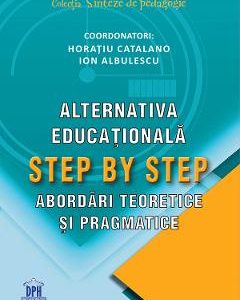 Alternativa educationala Step by Step. Abordari teoretice si pragmatice - Horatiu Catalano