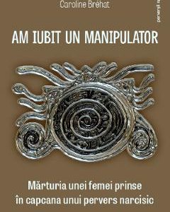 Am iubit un manipulator - Caroline Brehat