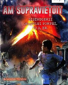 Am supravietuit distrugerii orasului Pompei - Lauren Tarshis