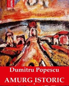 Amurg istoric Vol.1 - Dumitru Popescu