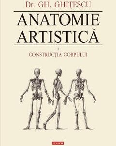 Anatomie Artistica Vol.1: Contructia corpului - Gh. Ghitescu
