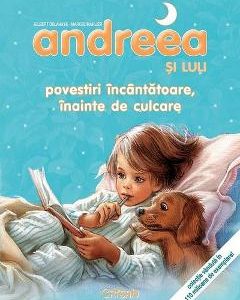 Andreea si Luli. Povestiri incantatoare inainte de culcare - Gilbert Delahaye
