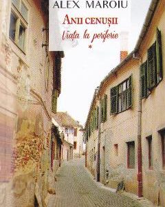 Anii cenusii vol.1: Viata la periferie - Alex Maroiu