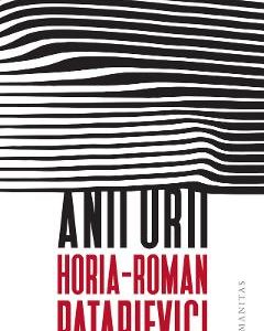 Anii urii - Horia-Roman Patapievici