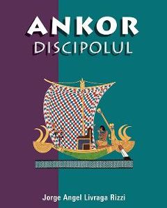 Ankor discipolul - Jorge Angel Livraga Rizzi