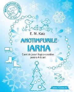 Anotimpurile: Iarna. Caiet de jocuri logico-creative pentru 4-6 ani - E.M. Katz