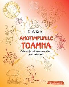 Anotimpurile: Toamna. Caiet de jocuri logico-creative pentru 4-6 ani - E.M. Katz