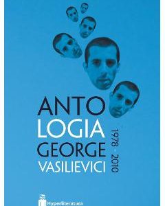 Antologia George Vasilievici 1978-2010
