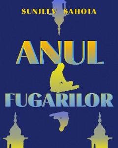 Anul fugarilor - Sunjeev Sahota