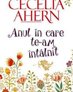 Anul in care te-am intalnit - Cecelia Ahern