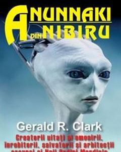 Anunnaki din Nibiru - Gerald R. Clark