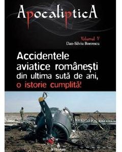 Apocaliptica Vol.5: Accidentele aviatice romanesti din ultima suta de ani - Dan-Silviu Boerescu